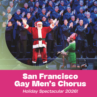 Poster of San Francisco Gay Men's Chorus: Holiday Spectacular 2026! in SFO.